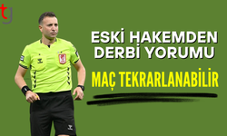 Eski hakemden derbi yorumu: Maç tekrarlanabilir