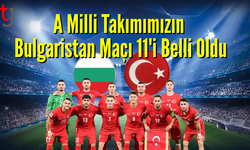 A Milli Takımımızın Bulgaristan maçı 11'i belli oldu