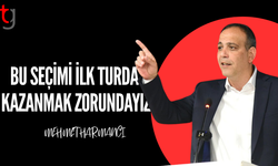 HARMANCI: BU SEÇİMİ İLK TURDA KAZANMALIYIZ