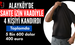 Alayköy’de Sahte İzin Vaadiyle Dolandırıcılık