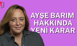 Ayşe Barım hakkındaki tutuklama kararı kaldırıldı
