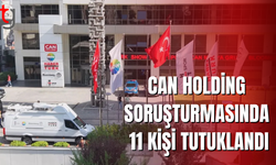 Can Holding soruşturmasında mahkemeye sevk edilen 11 kişi tutuklandı