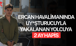 Ercan Havalimanında uy*şturucuyla yakalanan yolcuya 2 ay hapis