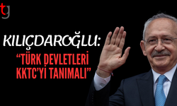 Kılıçdaroğlu’ndan KKTC’ye Tam Destek: “Türk Devletleri Tanımalı”