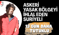 Askeri yasak bölgeyi ihlal eden zanlı 13 gün tutuklu kalacak