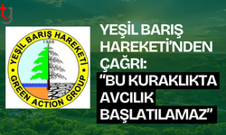 Yeşil Barış Hareketi’nden yetkililere çağrı: “Bu kuraklık sürerken av başlatılamaz”