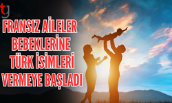Türk isimleri popülerleşti, Fransızlar bebeklerine bu ismi vermeye başladı