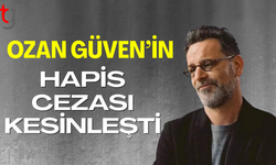 Ozan Güven'in hapis cezası kesinleşti