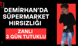 Demirhan’da marketten ürün çalan zanlı 3 gün tutuklu kalacak