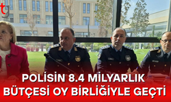 Polisin 8.4 Milyarlık Bütçesi Oy Birliğiyle Geçti