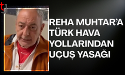 Reha Muhtar’a Türk Hava Yolları Yasağı