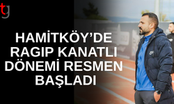 Hamitköy’de Ragıp Kanatlı Dönemi Resmen Başladı