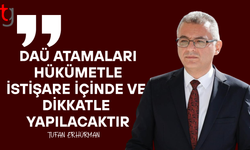 DAÜ yönetimi için atamalar hükümetle istişare içinde yapılacak