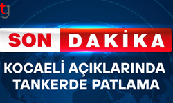 Kocaeli açıklarında bir tankerde patlama yaşandı: 25 personel için ekipler sevk edildi