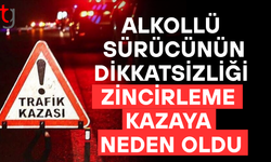 Alkollü sürücünün dikkatsizliği zincirleme kazaya yol açtı