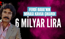 Ferdi Tayfur'un mirasının 6 milyar TL olduğu ortaya çıktı