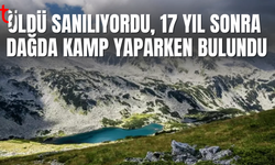 17 yıldır aranan ve öldüğü sanılan kişi dağda kamp yaparken bulundu