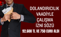 Dolandırıcılık vaadiyle çalışma izni sözü