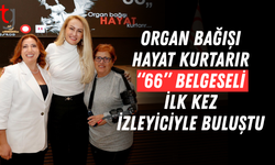 Organ Bağışı Hayat Kurtarır “66” Belgeseli İlk Kez İzleyiciyle Buluştu