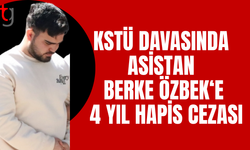 Kstü soruşturmasında asistan Berke Özbek 4 yıl hapse mahkum edildi