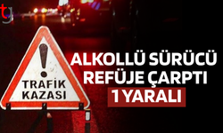 ALKOLLÜ SÜRÜCÜ REFÜJE ÇARPTI: 1 YARALI