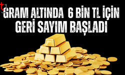 Gram altında 6 bin TL için geri sayım başladı
