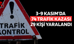 3-9 KASIM’DA 74 TRAFİK KAZASI: 29 KİŞİ YARALANDI
