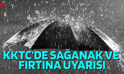 KKTC’de sağanak ve fırtına uyarısı: Akşam saatlerine dikkat