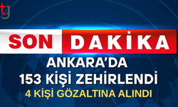 Ankara'da 153 kişinin zehirlenmesiyle ilgili 4 kişi gözaltına alındı