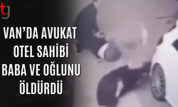 Van’da avukat otel sahibi baba ile oğlunu öld*rdü