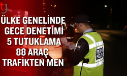 ÜLKE GENELİNDE GECE DENETİMİ: 5 TUTUKLAMA, 88 ARAÇ TRAFİKTEN MEN