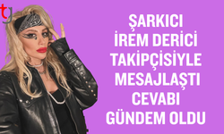 Şarkıcı İrem Derici, Takipçisiyle Mesajlaştı