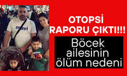 Otopsi raporu çıktı! İşte Böcek ailesinin ölüm nedeni