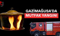 GAZİMAĞUSA’DA MUTFAK YANGINI