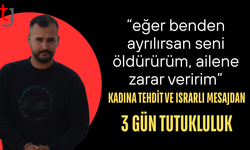 Tehdit, ısrarlı mesaj zanlısına 3 gün tutukluluk