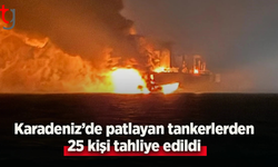 Karadeniz'de patlayan tankerlerden 25 kişi tahliye edildi.