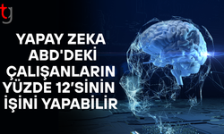 Yapay zeka ABD'deki çalışanların yüzde 12’sinin işini yapabilir