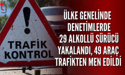 Ülke Genelinde 2 Bin 335 Sürücü Kontrol Edildi, 49 Araç Trafikten Men Edildi