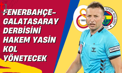 Fenerbahçe-Galatasaray derbisini hakem Yasin Kol yönetecek