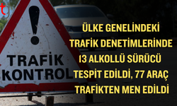 Trafik Denetimlerinde 13 Alkollü Sürücü Tespit Edildi