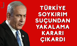 Türkiye, Netanyahu ve 37 İsrailli yetkili hakkında yakalama kararı çıkardı