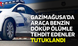 Gazimağusa’da bir aracın üzerine benzin döküp ölüm tehdidi bırakan iki kişi tutuklandı