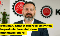Bengihan, Kitabet Kadrosu sınavında başarılı olanların dairelere atanmasını önerdi