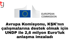 Avrupa Komisyonu, KŞK’nın çalışmalarına destek olmak için UNDP ile 2,6 milyon Euro’luk anlaşma imzaladı