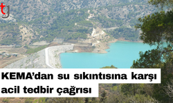 KEMA’dan su sıkıntısına karşı acil tedbir çağrısı