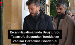 Ercan Havalimanında Uyuşturucu Tasarrufu Suçundan Tutuklanan Zanlılar Cezaevine Gönderildi