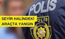 Seyir halindeki bir araçta yangın gerçekleşti