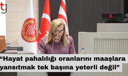 Canaltay: “Hayat pahalılığı oranlarını maaşlara yansıtmak tek başına yeterli değil”