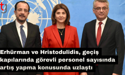 Erhürman ve Hristodulidis, geçiş kapılarında görevli personel sayısında artış yapma konusunda uzlaştı