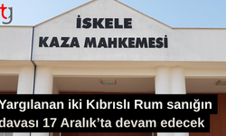 Yargılanan iki Kıbrıslı Rum sanığın davası 17 Aralık’ta devam edecek